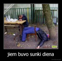 jiem buvo sunki diena - 