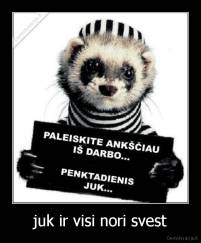 juk ir visi nori svest - 