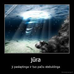 jūra  - ji paslaptinga ir tuo pačiu stebuklinga  