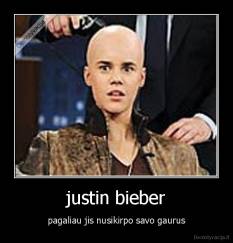 justin bieber - pagaliau jis nusikirpo savo gaurus