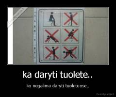 ka daryti tuolete.. - ko negalima daryti tuoletuose..