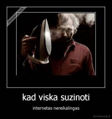 kad viska suzinoti - internetas nereikalingas