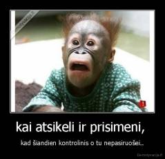 kai atsikeli ir prisimeni,  - kad šiandien kontrolinis o tu nepasiruošei..