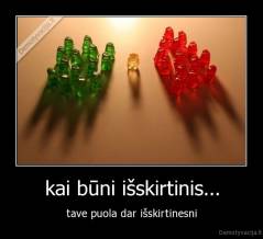 kai būni išskirtinis... - tave puola dar išskirtinesni