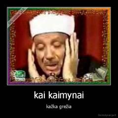 kai kaimynai - kažka grežia