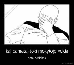 kai pamatai toki mokytojo veida - gero nesitikek