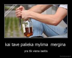 kai tave palieka mylima  mergina  - yra tik viena iseitis