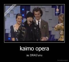 kaimo opera - su DRAG'unu