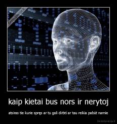 kaip kietai bus nors ir nerytoj - atsiras tie kurie spręs ar tu gali dirbti ar tau reikia pabūt namie