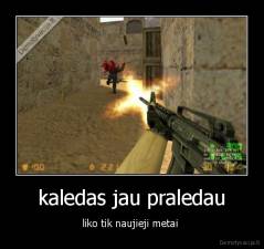kaledas jau praledau - liko tik naujieji metai 