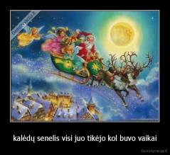 kalėdų senelis visi juo tikėjo kol buvo vaikai - 