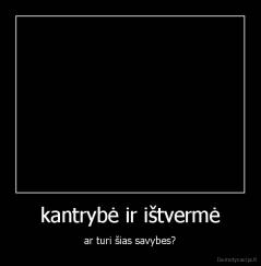 kantrybė ir ištvermė - ar turi šias savybes?