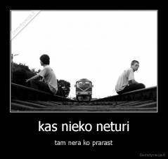 kas nieko neturi - tam nera ko prarast