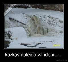 kazkas nuleido vandeni...... - 