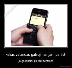 kelias valandas galvoji  ar jam paršyti - ,o galiausiai jis tau neatrašo