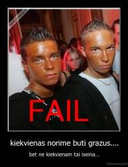 kiekvienas norime buti grazus.... - bet ne kiekvienam tai iseina...