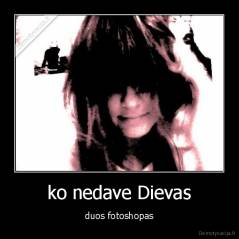 ko nedave Dievas - duos fotoshopas