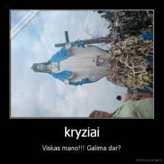 kryziai - Viskas mano!!! Galima dar?