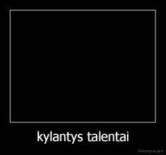 kylantys talentai - 