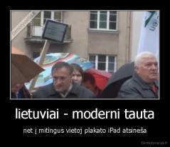 lietuviai - moderni tauta - net į mitingus vietoj plakato iPad atsineša