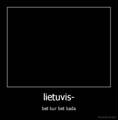 lietuvis- - bet kur bet kada