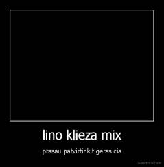 lino klieza mix - prasau patvirtinkit geras cia