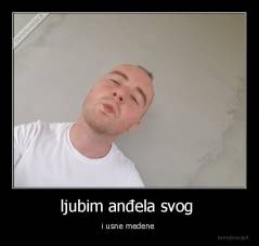 ljubim anđela svog  - i usne medene 
