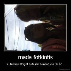 mada fotkintis - su tusciais D'light buteliais bunant vos tik 12...