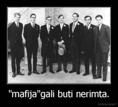 "mafija"gali buti nerimta. - 