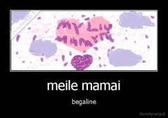 meile mamai - begaline