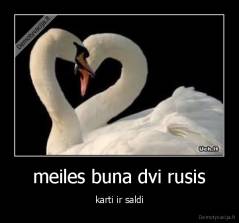 meiles buna dvi rusis - karti ir saldi