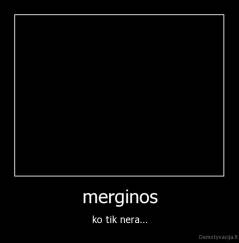 merginos - ko tik nera...