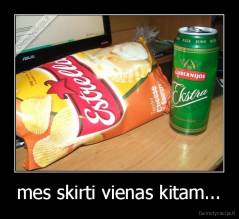 mes skirti vienas kitam... - 