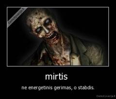 mirtis  - ne energetinis gerimas, o stabdis.
