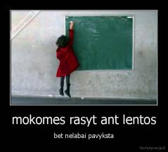 mokomes rasyt ant lentos - bet nelabai pavyksta