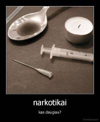 narkotikai - kas daugiau?