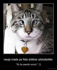 nauja mada po foto būtinai užsirašykite: - "tik be pawido scenu" :))