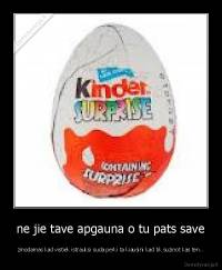 ne jie tave apgauna o tu pats save - zinodamas kad vistiek istrauksi suda perki ta kiausini kad tik suzinot kas ten..