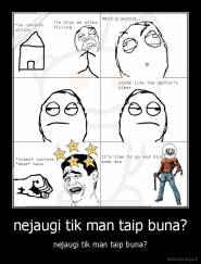 nejaugi tik man taip buna? - nejaugi tik man taip buna?