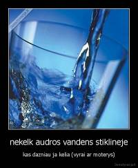 nekelk audros vandens stiklineje - kas dazniau ja kelia (vyrai ar moterys)
