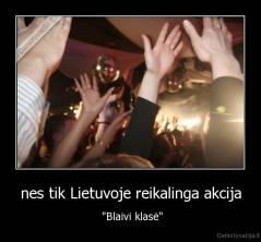 nes tik Lietuvoje reikalinga akcija -  "Blaivi klasė"