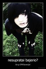 nesupratai bajerio? - čia gi EMOtyvacija!