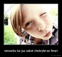 nesvarbu ka jus sakot chebryte-as ferari - 