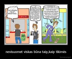 nevisuomet viskas būna taip,kaip tikimės - 