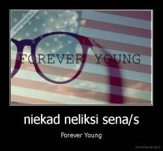 niekad neliksi sena/s - Forever Young