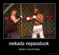 niekada nepasiduok  - stokis ir kovok toliau