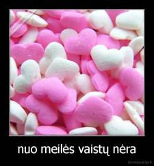 nuo meilės vaistų nėra - 