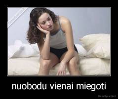 nuobodu vienai miegoti - 