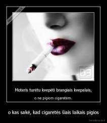 o kas sakė, kad cigaretės šiais laikais pigios - 