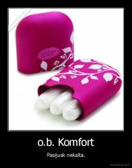 o.b. Komfort - Pasijusk nekalta.